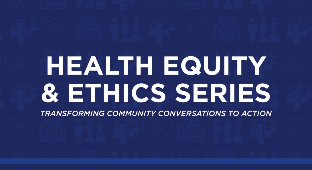 Health Equity & Ethics Series